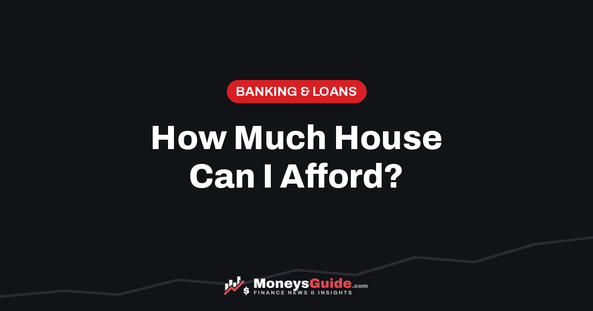 How much house can I afford – MoneysGuide guide