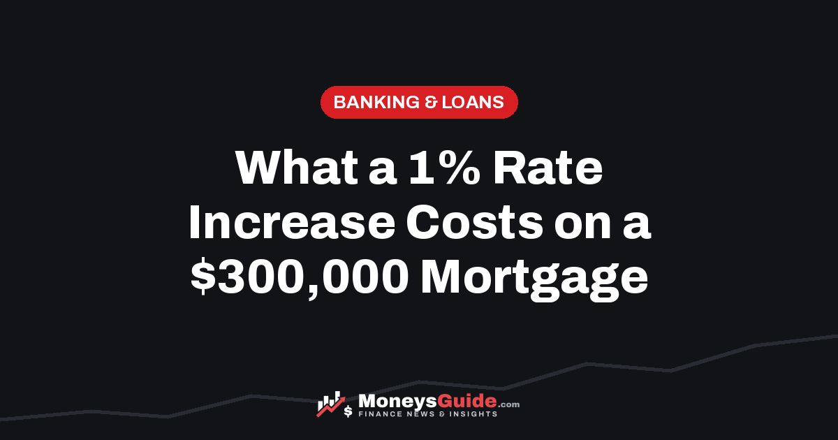 1% rate increase on a $300,000 mortgage – MoneysGuide guide