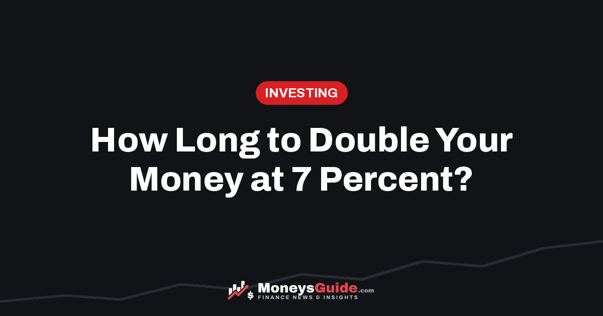 Double your money at 7 percent – MoneysGuide guide